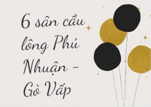 Top 6 sân cầu lông Phú Nhuận - Gò Vấp