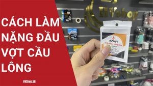 Cách làm nặng đầu vợt cầu lông
