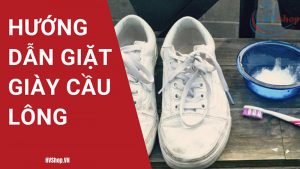 Hướng dẫn giặt giày cầu lông