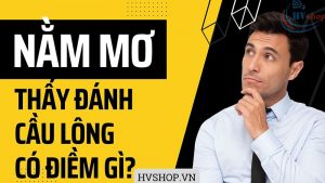 Mơ đánh cầu lông có điềm gì