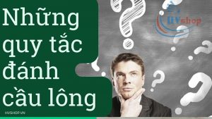 quy tắc đánh cầu lông chuẩn