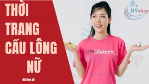 Thời Trang Cầu Lông Nữ Hot nhất hiện nay