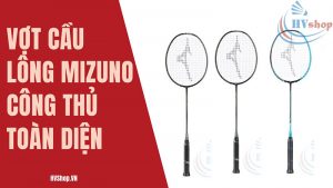 Vợt cầu lông Mizuno công thủ toàn diện