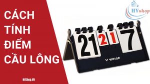 tính điểm cầu lông, vạch tính điểm cầu lông, bảng tính điểm cầu lông, cách tính điểm cầu lông mới nhất, cách tính điểm trong cầu lông đơn, một hiệp đấu cầu lông tối đã bao nhiều điểm
