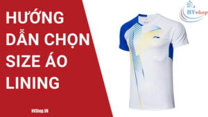 Hướng dẫn chọn size áo Lining đúng kích cỡ đơn giản nhất