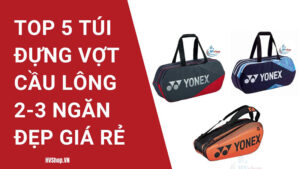 Top 5 Túi Đựng Vợt Cầu Lông 2-3 Ngăn Đẹp Giá Rẻ