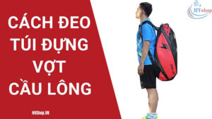 cách đeo túi đựng vợt cầu lông, cách mang vợt cầu lông, cách đeo túi cầu lông