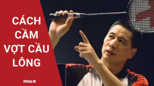 Cách cầm vợt cầu lông