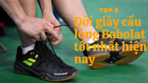 Top 5 đôi giày cầu lông Babolat đáng tiền nhất hiện nay
