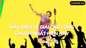 Mẫu điều lệ giải cầu lông chuẩn nhất hiện nay