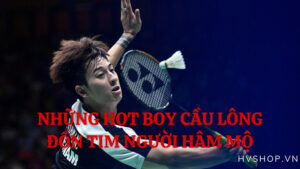 Những hot boy cầu lông điển trai đốn tim người hâm mộ