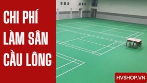 Chi phí làm sân cầu lông