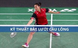 Kỹ thuật bắt lưới cầu lông