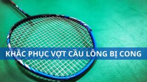 Khắc phục vợt cầu lông bị cong đúng kỹ thuật