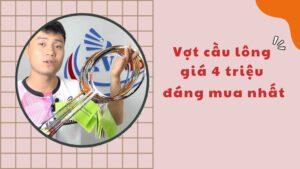 Tư vấn dòng vợt cầu lông giá 4 triệu đáng mua nhất hiện nay