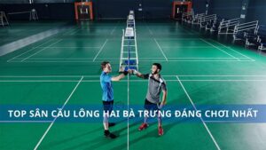 Sân cầu lông Hai Bà Trưng đáng chơi nhất