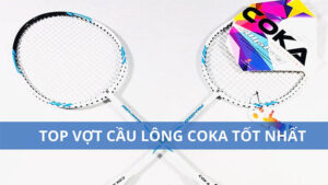 Vợt cầu lông coka có tốt không? Top vợt coka tốt nhất?