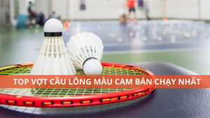 Top vợt cầu lông màu cam bán chạy nhất hiện nay