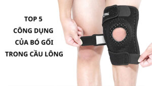 Bó gối có tác dụng gì cho người chơi cầu lông? Bật mí 5 công dụng bất ngờ