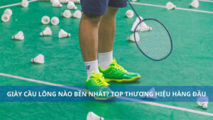 Giày cầu lông nào bền nhất? Top 5 thương hiệu không nên bỏ qua