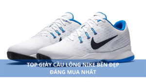 Top giày cầu lông Nike bền, đẹp đáng mua nhất 2024