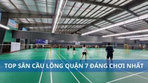 Top 7 sân cầu lông quận 7 đáng chơi nhất 2024