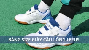 Bảng size giày cầu lông Lefus: Hướng dẫn cách chọn giày phù hợp