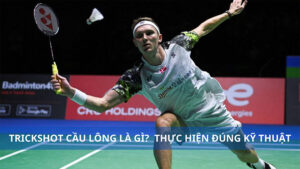 Trickshot cầu lông là gì? Hướng dẫn trickshot đúng kỹ thuật