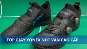 TOP giày yonex nút vặn cao cấp, đáng mua trên thị trường