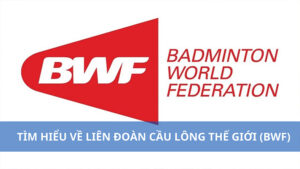 BWF là gì? Lịch sử liên đoàn cầu lông thế giới