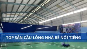 Top sân cầu lông Nhà Bè nổi tiếng nhất hiện nay