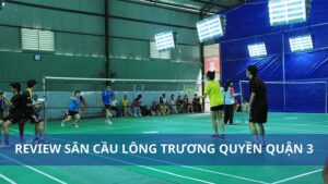 Review sân cầu lông Trương Quyền quận 3