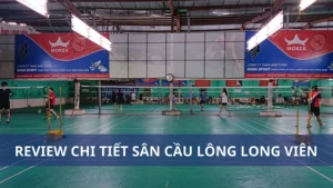 Đánh giá chi tiết sân cầu lông Long Viên
