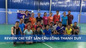 Sân cầu lông Thanh Duy có tốt không? Chi phí thuê sân bao nhiêu?