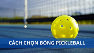 Cách chọn bóng pickleball đúng chuẩn và phù hợp nhất