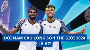 Đôi nam cầu lông số 1 thế giới 2024 là ai?