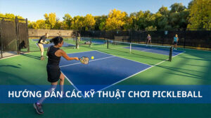 Kỹ thuật chơi pickleball