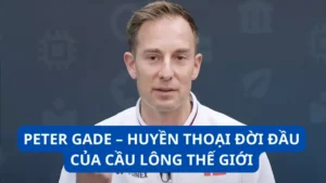 Peter Gade - Huyền thoại đời đầu của cầu lông thế giới
