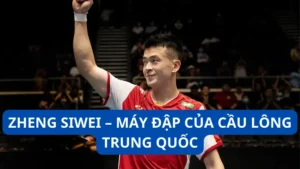 Zheng Siwei - Máy đập của cầu lông Trung Quốc