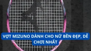 Vợt Mizuno dành cho nữ