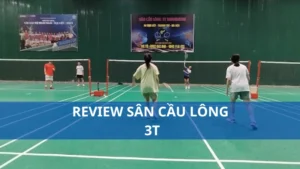 Review sân cầu lông 3T