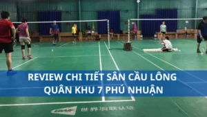 Review chi tiết sân cầu lông quân khu 7 Phú Nhuận