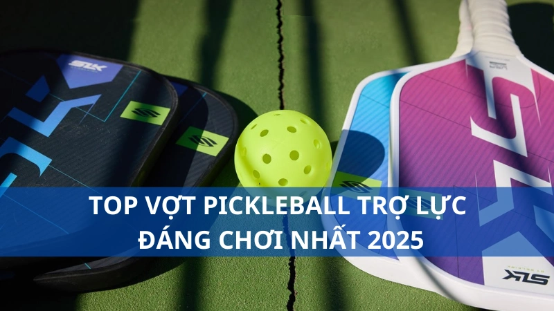 Top vợt pickleball trợ lực đáng chơi nhất 2025